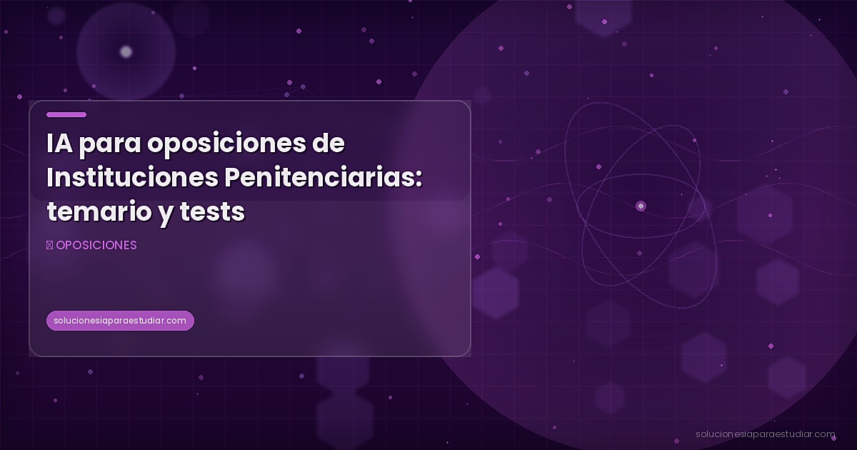 IA para oposiciones de Instituciones Penitenciarias: temario y tests