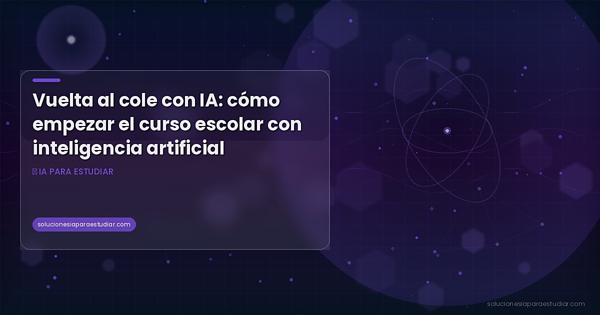 Vuelta al cole con IA: cómo empezar el curso escolar con inteligencia artificial