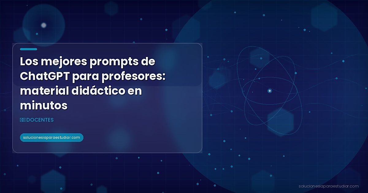 Los mejores prompts de ChatGPT para profesores: material didáctico en minutos