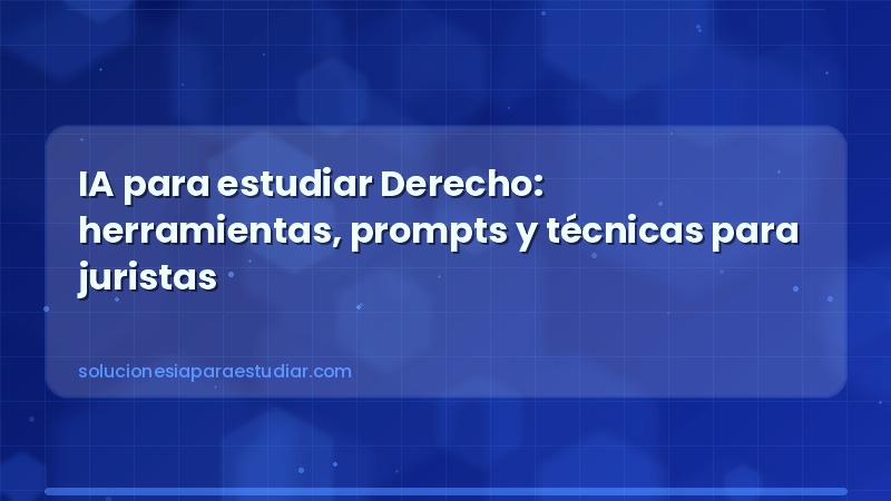 IA para estudiar Derecho: herramientas, prompts y técnicas para juristas