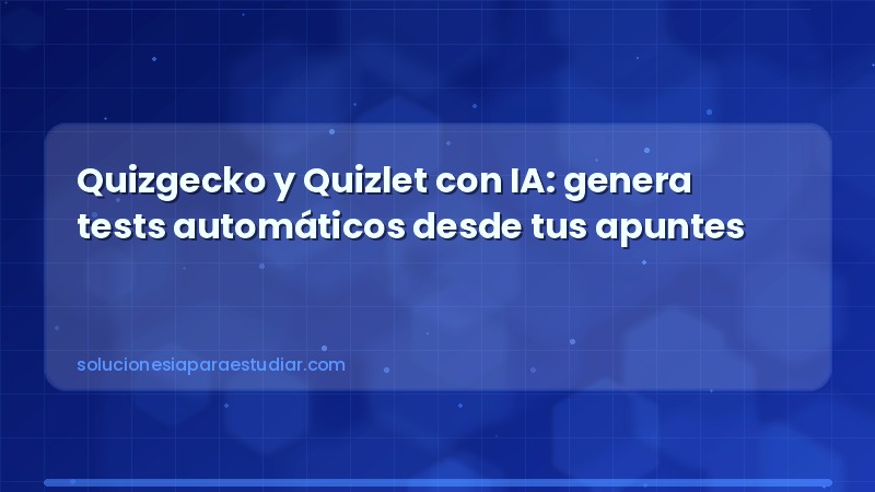 Quizgecko y Quizlet con IA: genera tests automáticos desde tus apuntes