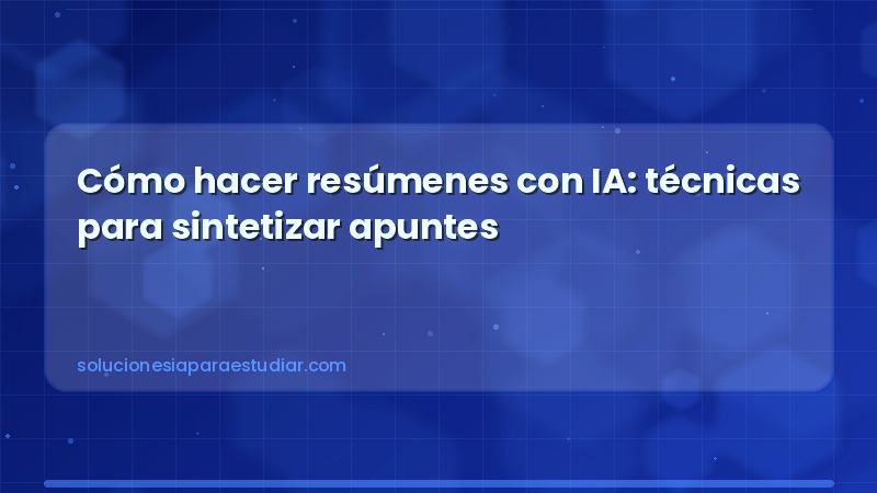 Cómo hacer resúmenes con IA: técnicas para sintetizar apuntes