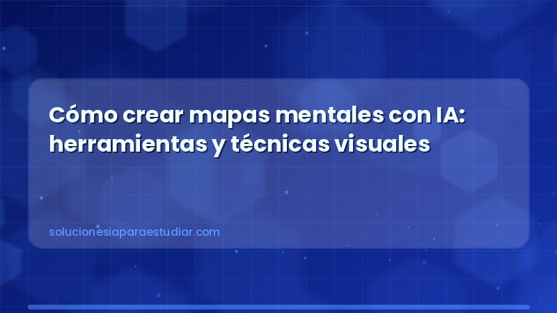 Cómo crear mapas mentales con IA: herramientas y técnicas visuales