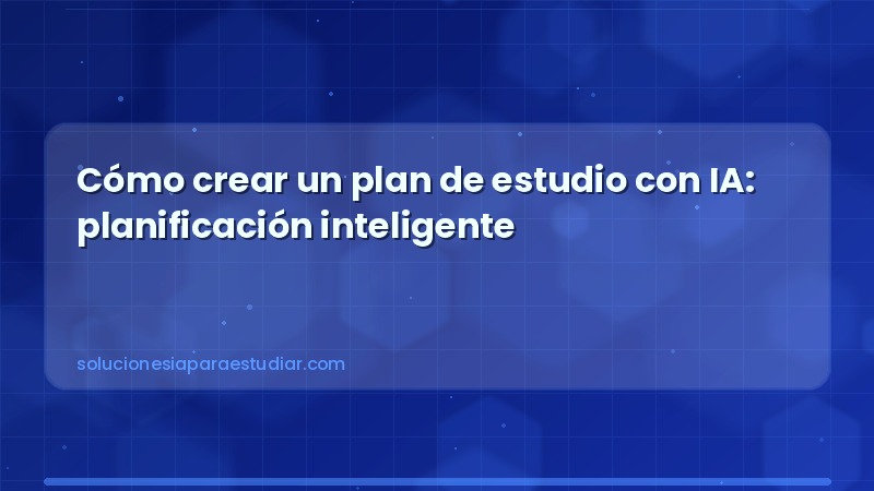 Cómo crear un plan de estudio con IA: planificación inteligente