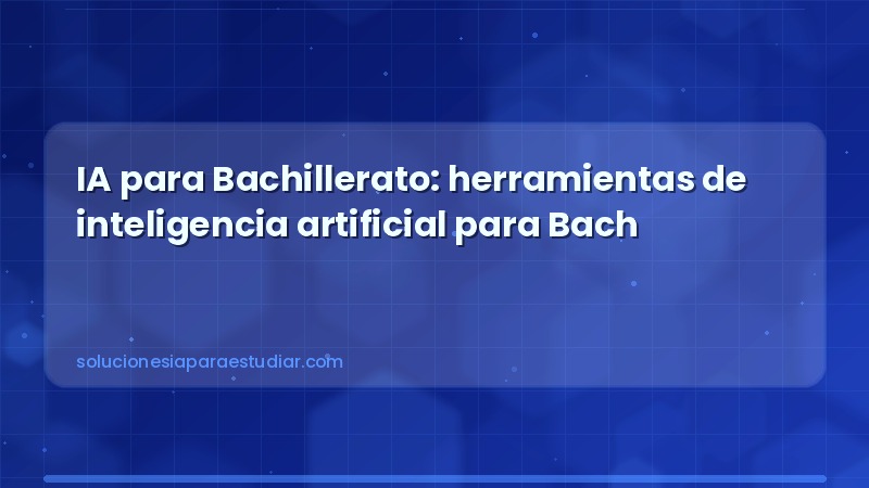 IA para Bachillerato: herramientas de inteligencia artificial para Bach